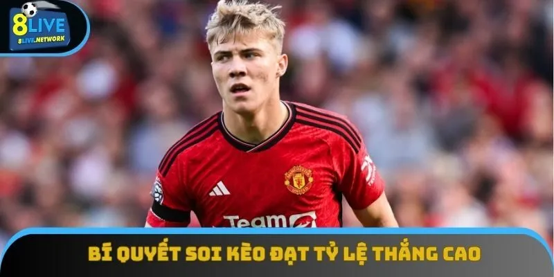 Bí quyết soi kèo đạt tỷ lệ thắng cao