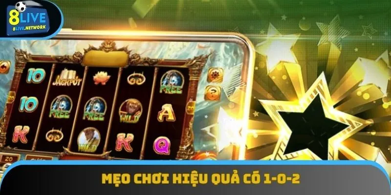Mẹo chơi hiệu quả có 1-0-2