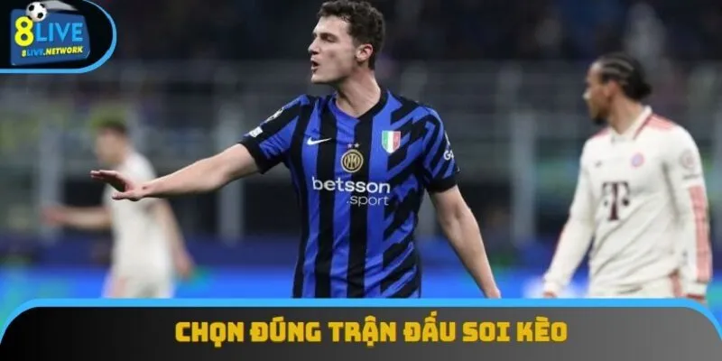 Chọn đúng trận đấu để xuống tiền sẽ giúp giảm tối đa rủi ro